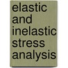 Elastic And Inelastic Stress Analysis by Francis A. Cozzarelli