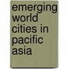 Emerging World Cities In Pacific Asia door United Nations University