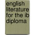 English Literature For The Ib Diploma
