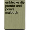 Entdecke die Pferde und Ponys Malbuch door Isabelle Erler