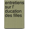 Entretiens Sur L' Ducation Des Filles by Maintenon