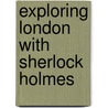 Exploring London with Sherlock Holmes door John Sykes
