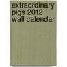 Extraordinary Pigs 2012 Wall Calendar by Stephen Green-Armytage