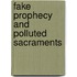 Fake Prophecy And Polluted Sacraments