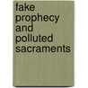 Fake Prophecy And Polluted Sacraments by William Tabbernee