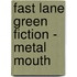 Fast Lane Green Fiction - Metal Mouth