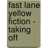 Fast Lane Yellow Fiction - Taking Off door Carmel Reilly