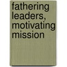 Fathering Leaders, Motivating Mission by David Devenish