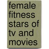 Female Fitness Stars Of Tv And Movies by Patricia Costello