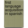 First Language Acquisition In Spanish door Gilda Socarras