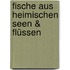 Fische aus heimischen Seen & Flüssen