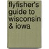Flyfisher's Guide to Wisconsin & Iowa