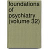 Foundations Of Psychiatry (Volume 32) door William Alanson White