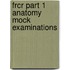 Frcr Part 1 Anatomy Mock Examinations