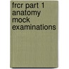 Frcr Part 1 Anatomy Mock Examinations door Benjamin Smith