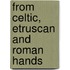From Celtic, Etruscan And Roman Hands
