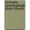 Fünfzehn Spaziergänge durch Florenz by Ulrike Rauh