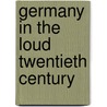 Germany In The Loud Twentieth Century door Florence Feiereisen