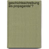 Geschichtsschreibung Als Propaganda"? by Marcus Schaub