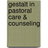 Gestalt In Pastoral Care & Counseling by Jeffrey D. Hamilton