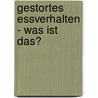 Gestortes Essverhalten - Was Ist Das? door Benny Alze