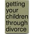 Getting Your Children Through Divorce