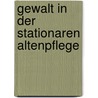 Gewalt In Der Stationaren Altenpflege door Janette Lieske