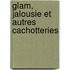 Glam, Jalousie Et Autres Cachotteries