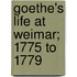 Goethe's Life At Weimar; 1775 To 1779