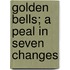 Golden Bells; A Peal In Seven Changes