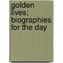 Golden Lives; Biographies For The Day