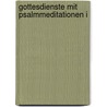 Gottesdienste Mit Psalmmeditationen I by Klaus von Mering