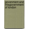 Govenment And Misgovernment Of London door William A. Robson