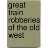 Great Train Robberies of the Old West door R. Michael Wilson