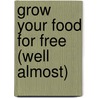 Grow Your Food For Free (Well Almost) door Dave Hamilton