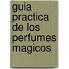Guia Practica de Los Perfumes Magicos by Ramon Plana