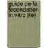 Guide De La Fecondation In Vitro (Le)