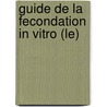 Guide De La Fecondation In Vitro (Le) door Christophe Butruille