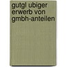Gutgl Ubiger Erwerb Von Gmbh-Anteilen by Henrik Röber