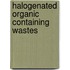 Halogenated Organic Containing Wastes