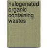 Halogenated Organic Containing Wastes by Thomas Nunno