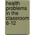 Health Problems In The Classroom 6-12