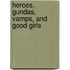 Heroes, Gundas, Vamps, And Good Girls