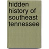 Hidden History of Southeast Tennessee door Joe Guy