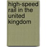 High-Speed Rail In The United Kingdom by Frederic P. Miller