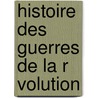 Histoire Des Guerres De La R Volution by Baron Antoine Henri De Jomini