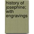 History Of Josephine; With Engravings