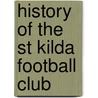 History Of The St Kilda Football Club by Frederic P. Miller