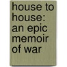 House To House: An Epic Memoir Of War door John R. Bruning
