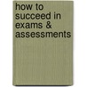 How To Succeed In Exams & Assessments door Kathleen McMillan